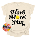 Have More Fun Tee